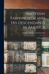 Produktbild: Matthias Farnsworth and His Descendants in America: a Monograph