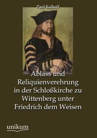 Produktbild: Kalkoff, P: Ablass und Reliquienverehrung in der Schlo&szlig;kirch