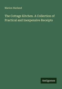 Produktbild: The Cottage Kitchen. A Collection of Practical and Inexpensive Receipts