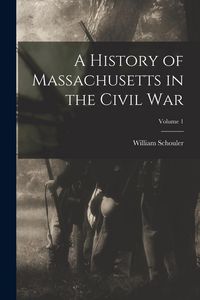 Produktbild: A History of Massachusetts in the Civil War; Volume 1