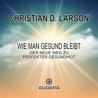 Produktbild: Christian Larson - Wie man gesund bleibt
