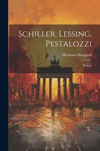 Produktbild: Schiller, Lessing, Pestalozzi: Prologe