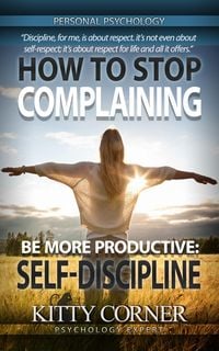 Produktbild: How to Stop Complaining and Be More Productive: Self-Discipline (Self-Development Book)