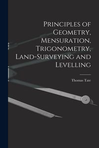 Produktbild: Principles of Geometry, Mensuration, Trigonometry, Land-Surveying and Levelling