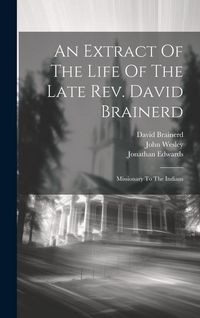 Produktbild: An Extract Of The Life Of The Late Rev. David Brainerd: Missionary To The Indians