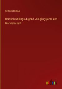 Produktbild: Heinrich Stillings Jugend, J&uuml;nglingsjahre und Wanderschaft