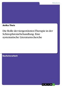 Produktbild: Die Rolle der tiergest&uuml;tzten Therapie in der Schizophreniebehandlung. Eine systematische Literaturrecherche