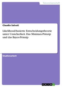Produktbild: Likelihood-basierte Entscheidungstheorie unter Unsicherheit. Das Minimax-Prinzip und das Bayes-Prinzip