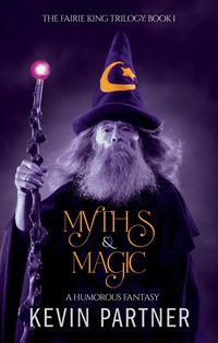 Produktbild: Myths & Magic: A Humorous Fantasy (The Faerie King Trilogy, #1)
