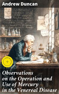 Produktbild: Observations on the Operation and Use of Mercury in the Venereal Disease