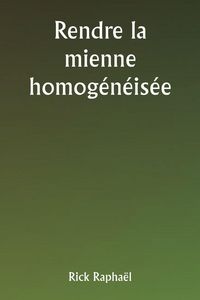 Produktbild: Rendre la mienne homog&eacute;n&eacute;is&eacute;e