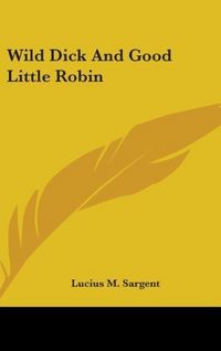 Produktbild: Sargent, L: Wild Dick And Good Little Robin