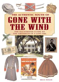 Produktbild: The Authentic South of Gone with the Wind: The Illustrated Guide to the Grandeur of a Lost Era