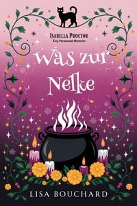 Produktbild: Was zur Nelke (Isabella Proctor Gem&uuml;tliche Paranormal Krimis, #2)