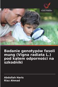 Produktbild: Badanie genotyp&oacute;w fasoli mung (Vigna radiata L.) pod k&iquest;tem odporno&iquest;ci na szkodniki