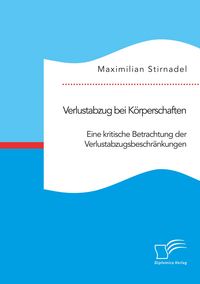 Produktbild: Verlustabzug bei K&ouml;rperschaften. Eine kritische Betrachtung der Verlustabzugsbeschr&auml;nkungen
