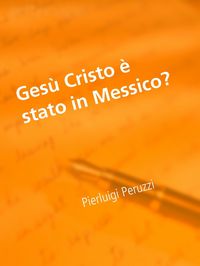 Produktbild: Ges&ugrave; Cristo &egrave; stato in Messico?