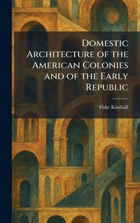 Produktbild: Domestic Architecture of the American Colonies and of the Early Republic
