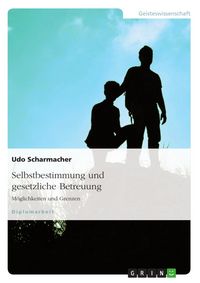 Produktbild: M&ouml;glichkeiten und Grenzen der Selbstbestimmung bei gesetzlicher Betreuung
