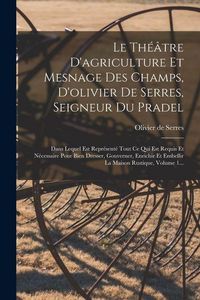 Produktbild: Le Th&eacute;&acirc;tre D'agriculture Et Mesnage Des Champs, D'olivier De Serres, Seigneur Du Pradel