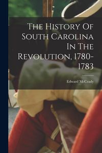 Produktbild: The History Of South Carolina In The Revolution, 1780-1783