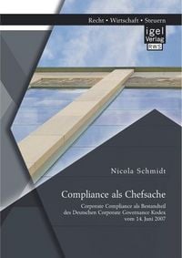 Produktbild: Compliance als Chefsache: Corporate Compliance als Bestandteil des Deutschen Corporate Governance Kodex vom 14. Juni 2007