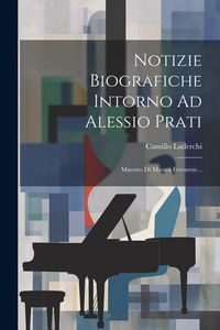 Produktbild: Notizie Biografiche Intorno Ad Alessio Prati: Maestro Di Musica Ferrarese...
