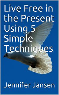 Produktbild: Live Free in the Present Using 5 Simple Techniques