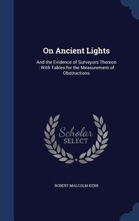 Produktbild: On Ancient Lights: And the Evidence of Surveyors Thereon: With Tables for the Measurement of Obstructions