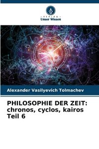 Produktbild: PHILOSOPHIE DER ZEIT: chronos, cyclos, kairos Teil 6