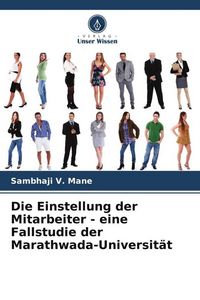 Produktbild: Die Einstellung der Mitarbeiter - eine Fallstudie der Marathwada-Universit&auml;t
