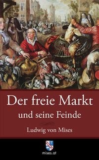 Produktbild: Der freie Markt und seine Feinde