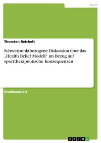 Produktbild: Schwerpunktbezogene Diskussion &uuml;ber das "Health Belief Modell" im Bezug auf sporttherapeutische Konsequenzen