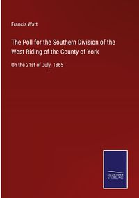 Produktbild: The Poll for the Southern Division of the West Riding of the County of York