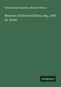 Produktbild: Memoirs of Edward Gibbon, esq., with an Essay