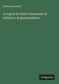 Produktbild: La logica del diritto: frammenti di dottrina e di giurisprudenza