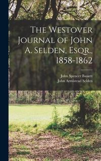 Produktbild: The Westover Journal of John A. Selden, Esqr., 1858-1862