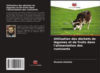 Produktbild: Utilisation des d&eacute;chets de l&eacute;gumes et de fruits dans l'alimentation des ruminants
