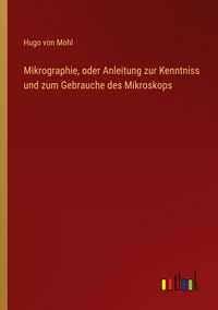 Produktbild: Mikrographie, oder Anleitung zur Kenntniss und zum Gebrauche des Mikroskops
