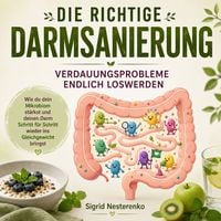 Produktbild: Die richtige Darmsanierung- Verdauungsprobleme endlich loswerden