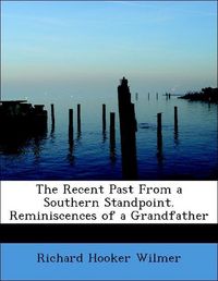 Produktbild: Wilmer, R: Recent Past From a Southern Standpoint. Reminisce