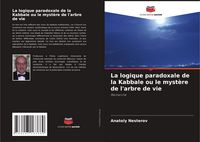 Produktbild: La logique paradoxale de la Kabbale ou le myst&egrave;re de l'arbre de vie