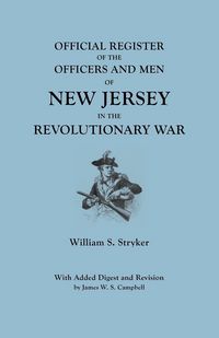 Produktbild: Official Register of the Officers and Men of New Jersey in the Revolutionary War. with Added Digest and Revision by James W.S. Campbell