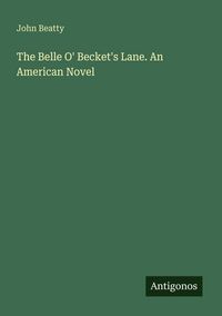 Produktbild: The Belle O' Becket's Lane. An American Novel