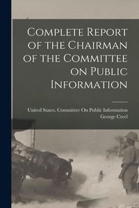 Produktbild: Complete Report of the Chairman of the Committee on Public Information