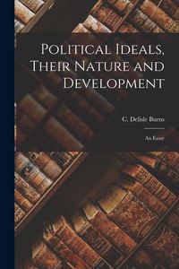 Produktbild: Political Ideals, Their Nature and Development [microform]: an Essay