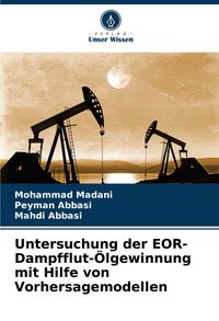 Produktbild: Untersuchung der EOR-Dampfflut-&Ouml;lgewinnung mit Hilfe von Vorhersagemodellen