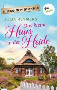 Das kleine Haus in der Heide von Julia Reymers