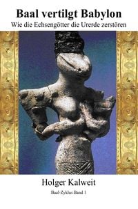 Produktbild: Baal vertilgt Babylon Wie die Echseng&ouml;tter die Urerde zerst&ouml;ren