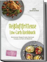 Produktbild: Hei&szlig;luftfritteuse Low-Carb Kochbuch: Die leckersten Rezepte f&uuml;r jeden Geschmack